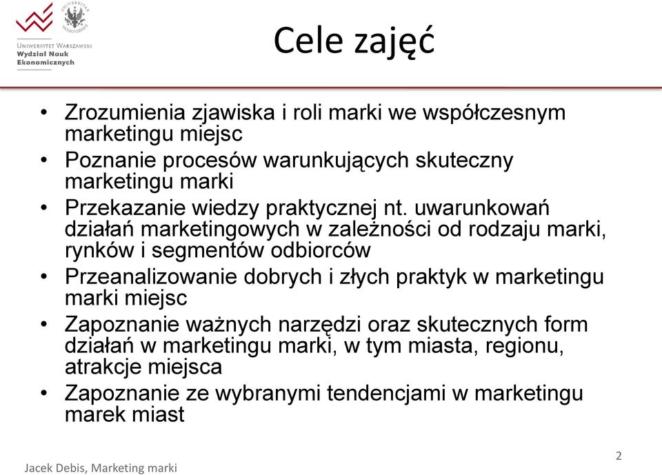 uwarunkowań działań marketingowych w zależności od rodzaju marki, rynków i segmentów odbiorców Przeanalizowanie dobrych i złych praktyk