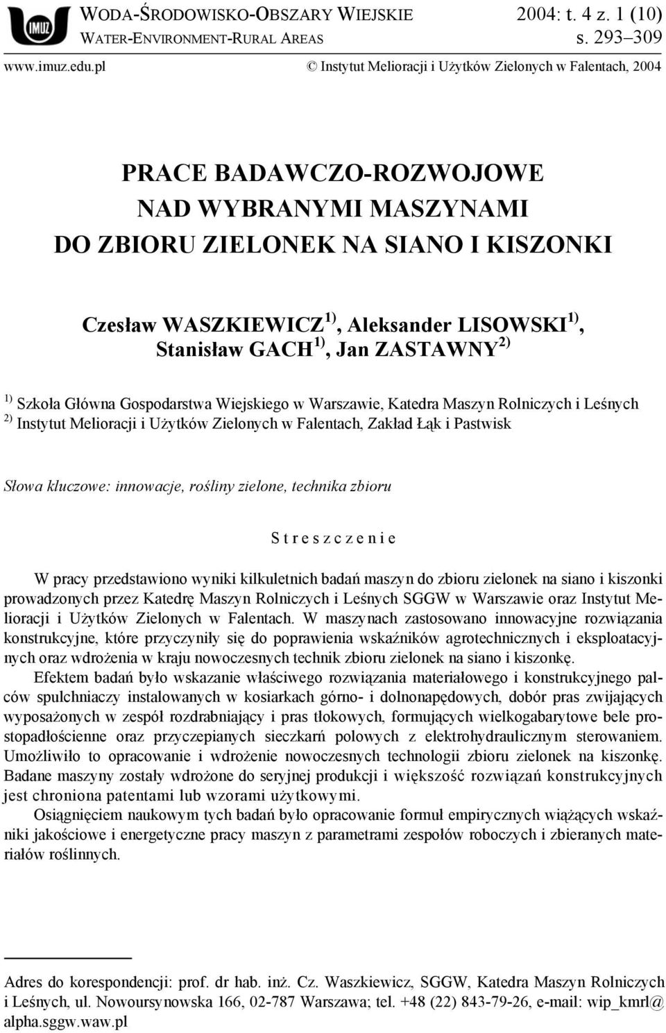 Stanisław GACH 1), Jan ZASTAWNY 2) 1) Szkoła Główna Gospodarstwa Wiejskiego w Warszawie, Katedra Maszyn Rolniczych i Leśnych 2) Instytut Melioracji i Użytków Zielonych w Falentach, Zakład Łąk i