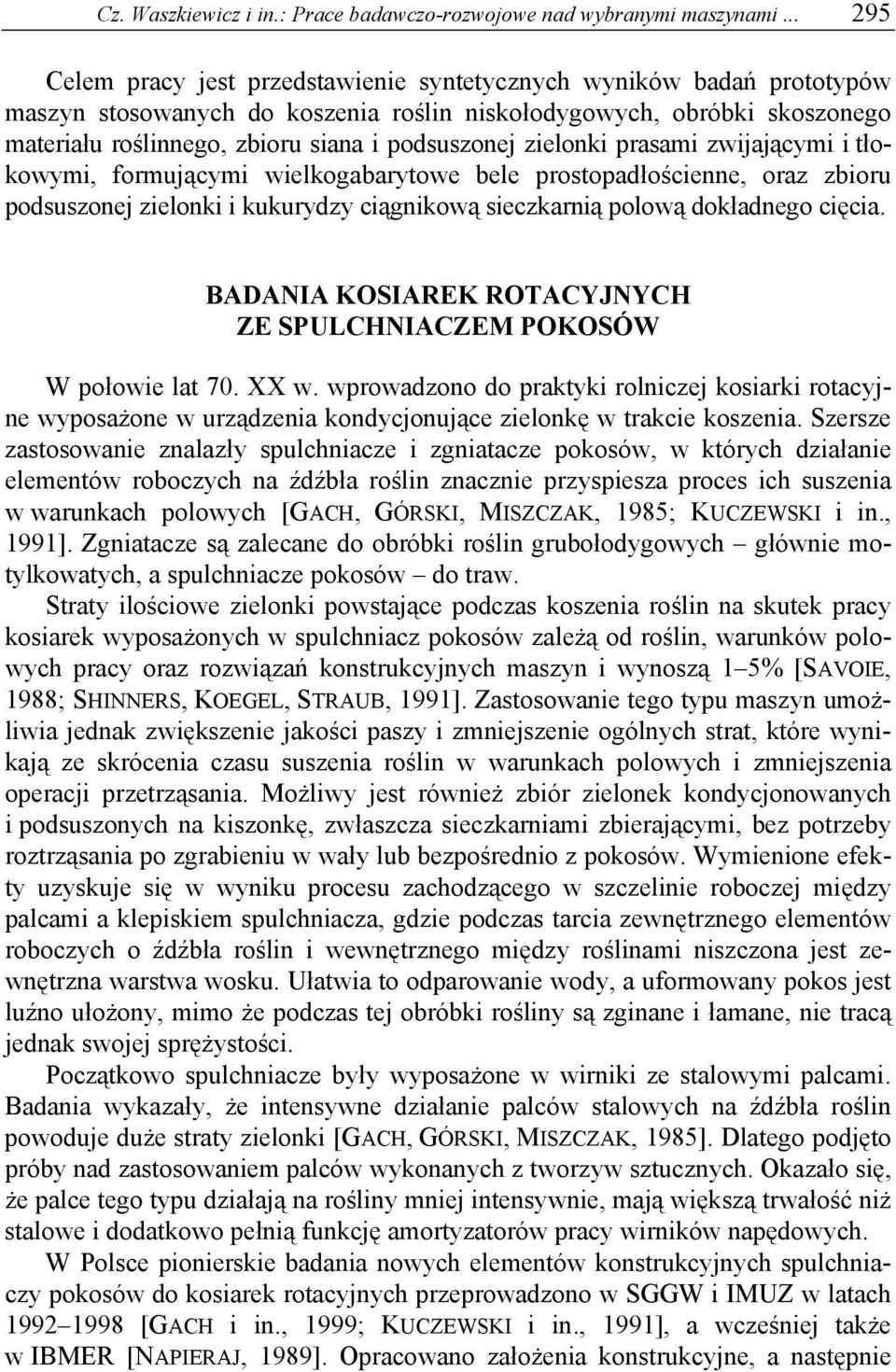 podsuszonej zielonki prasami zwijającymi i tłokowymi, formującymi wielkogabarytowe bele prostopadłościenne, oraz zbioru podsuszonej zielonki i kukurydzy ciągnikową sieczkarnią polową dokładnego