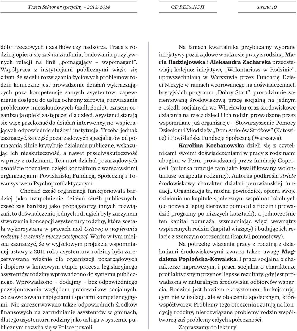 Współpraca z instytucjami publicznymi wiąże się z tym, że w celu rozwiązania życiowych problemów rodzin konieczne jest prowadzenie działań wykraczających poza kompetencje samych asystentów: