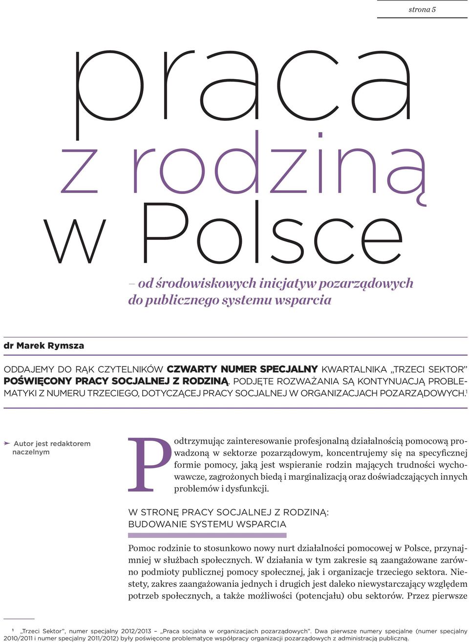 1 Autor jest redaktorem naczelnym Podtrzymując zainteresowanie profesjonalną działalnością pomocową prowadzoną w sektorze pozarządowym, koncentrujemy się na specyficznej formie pomocy, jaką jest