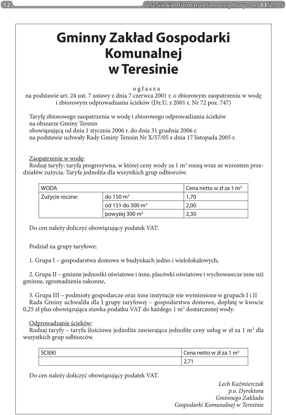 747) Taryfę zbiorowego zaopatrzenia w wodę i zbiorowego odprowadzania ścieków na obszarze Gminy Teresin obowiązującą od dnia 1 stycznia 2006 r. do dnia 31 grudnia 2006 r.