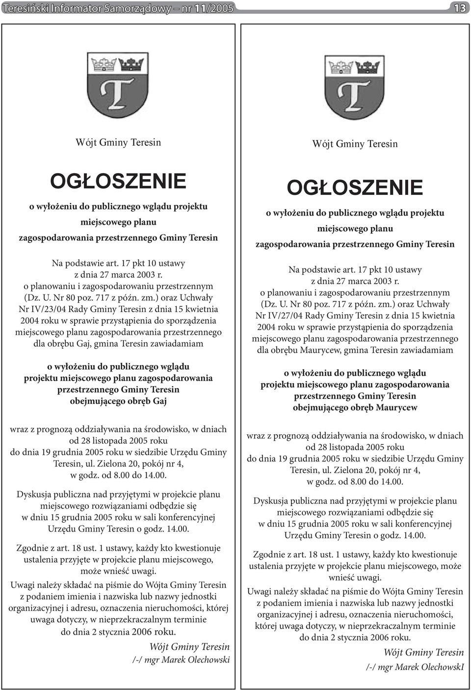 ) oraz Uchwały Nr IV/23/04 Rady Gminy Teresin z dnia 15 kwietnia 2004 roku w sprawie przystąpienia do sporządzenia miejscowego planu zagospodarowania przestrzennego dla obrębu Gaj, gmina Teresin