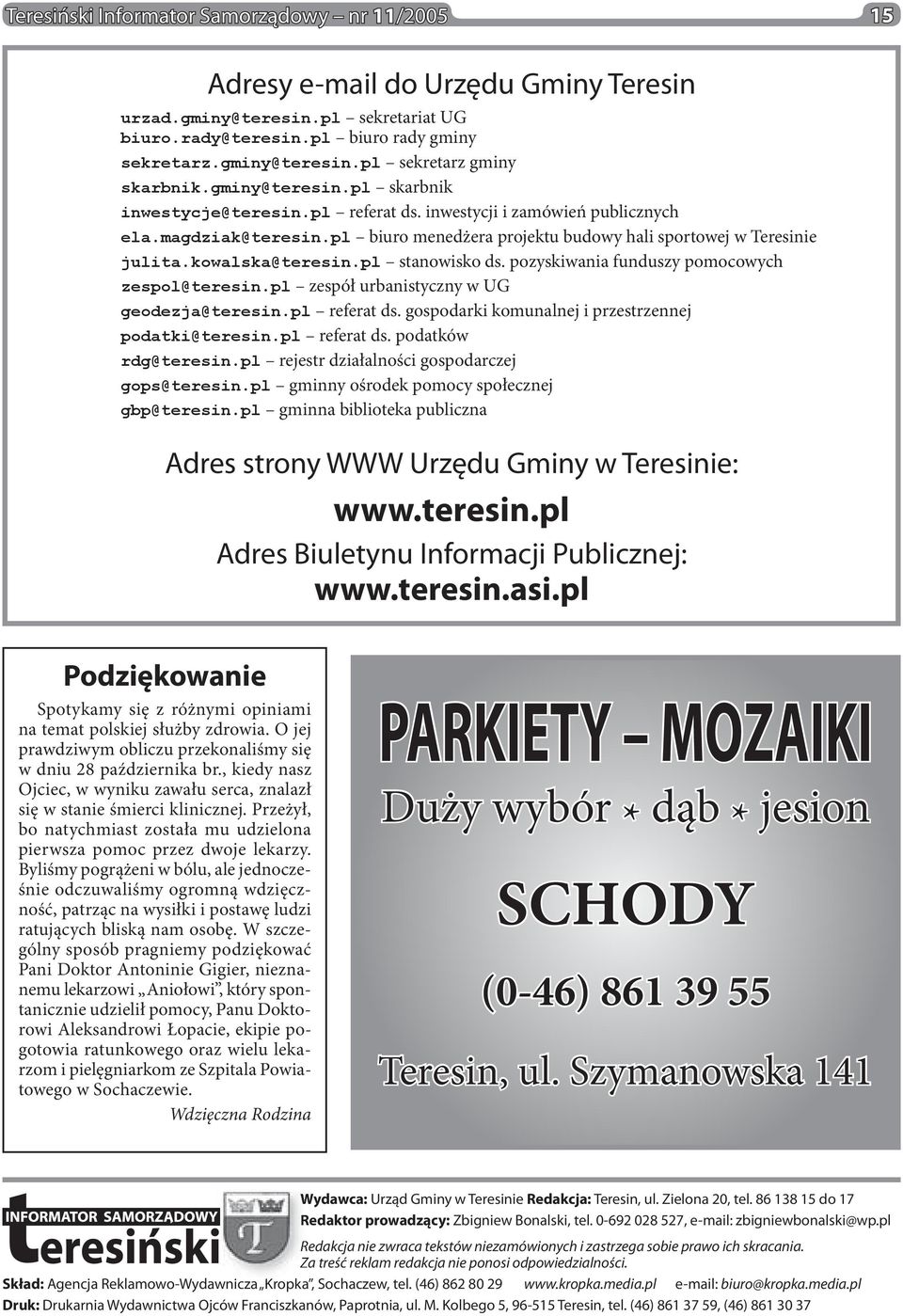 kowalska@teresin.pl stanowisko ds. pozyskiwania funduszy pomocowych zespol@teresin.pl zespół urbanistyczny w UG geodezja@teresin.pl referat ds. gospodarki komunalnej i przestrzennej podatki@teresin.