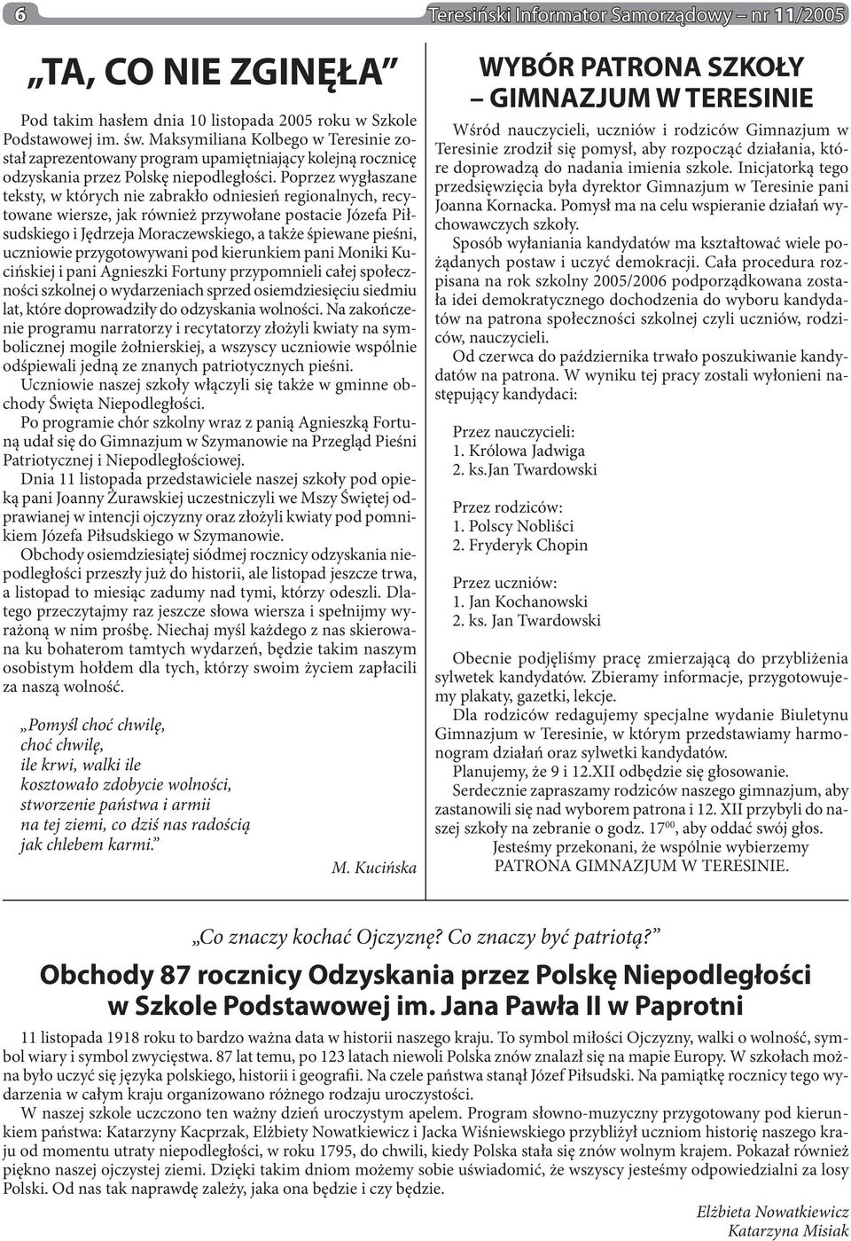 Poprzez wygłaszane teksty, w których nie zabrakło odniesień regionalnych, recytowane wiersze, jak również przywołane postacie Józefa Piłsudskiego i Jędrzeja Moraczewskiego, a także śpiewane pieśni,