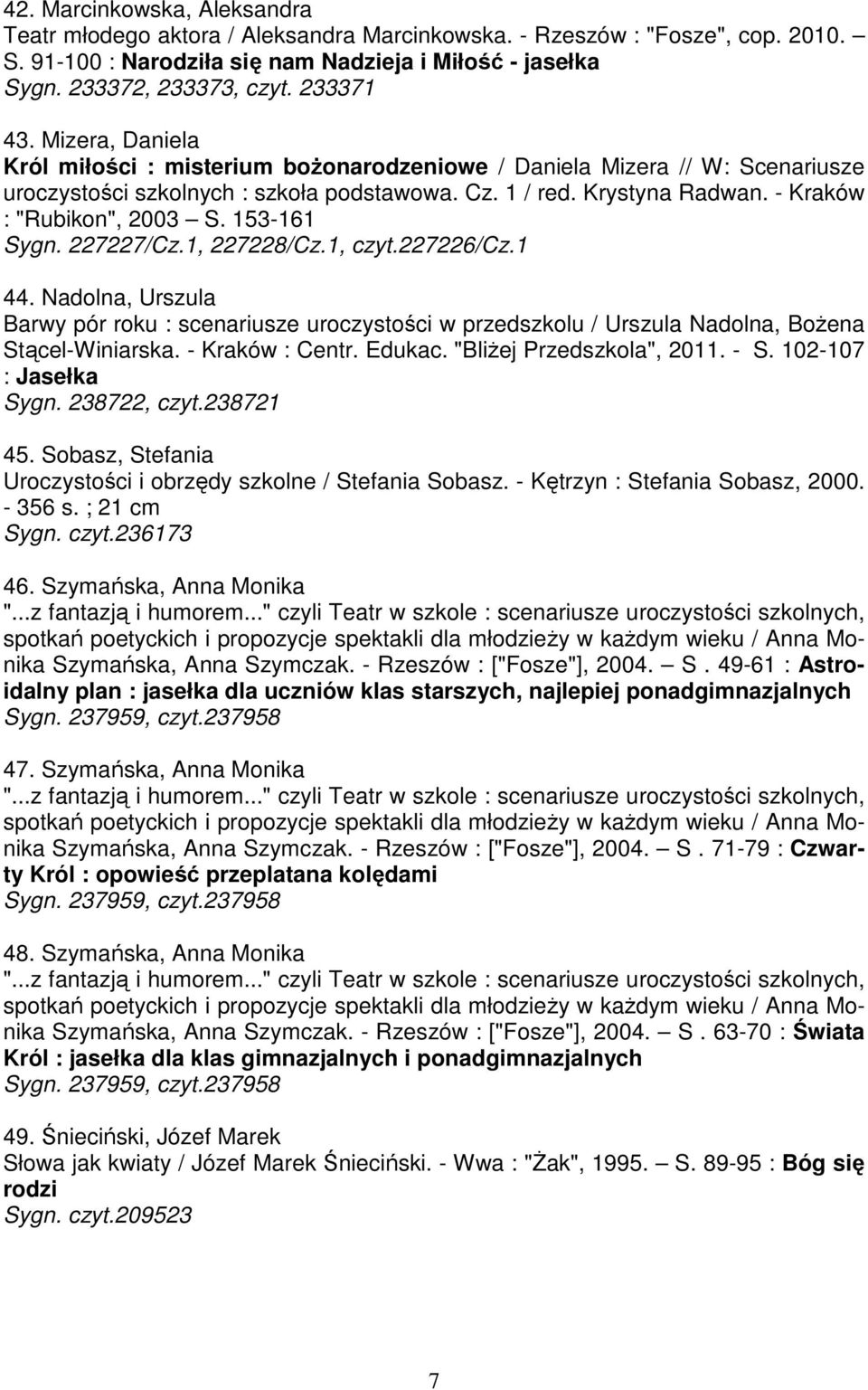 - Kraków : "Rubikon", 2003 S. 153-161 Sygn. 227227/Cz.1, 227228/Cz.1, czyt.227226/cz.1 44.