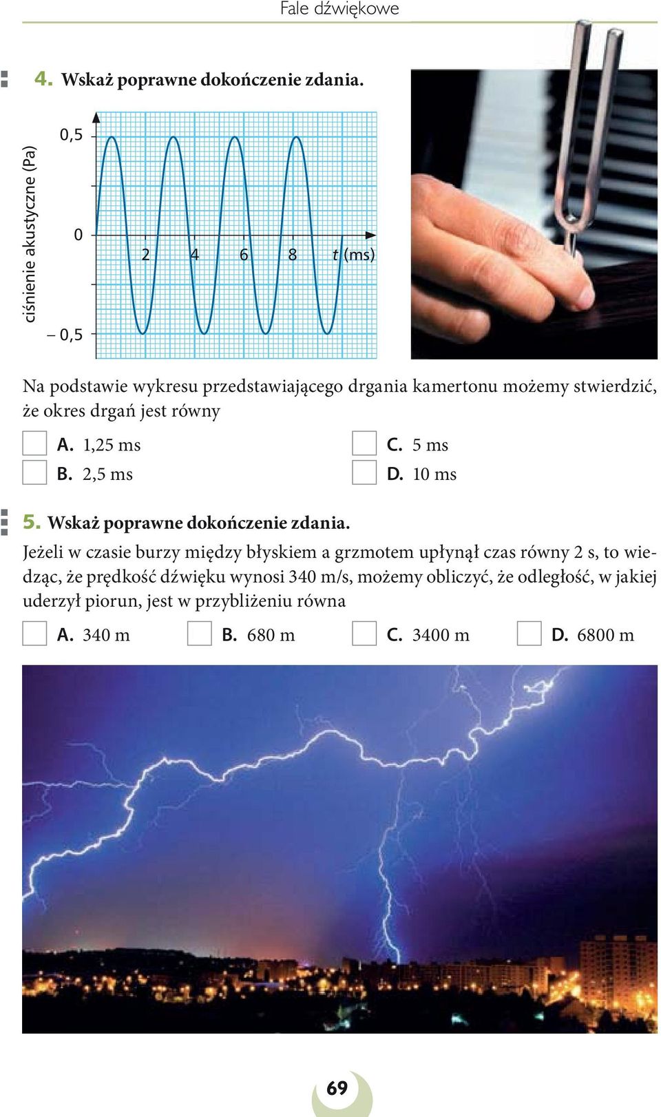 okres drgań jest równy A. 1,25 ms B. 2,5 ms C. 5 ms D. 10 ms 5. Wskaż poprawne dokończenie zdania.
