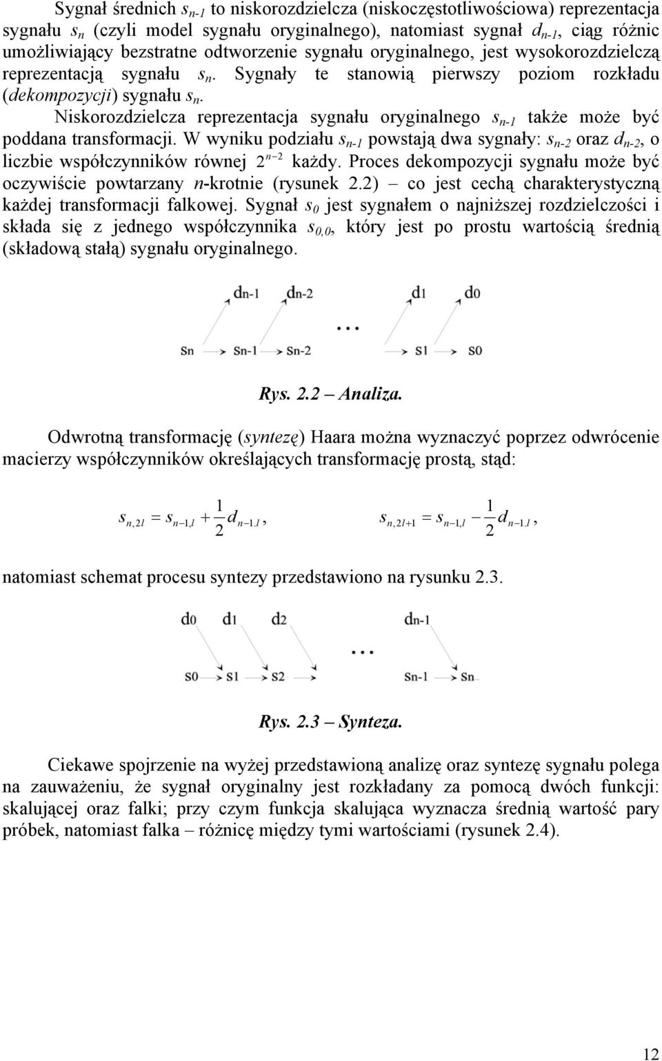 Niskorozdzielcza reprezentacja sygnału oryginalnego s n-1 także może być poddana transformacji.