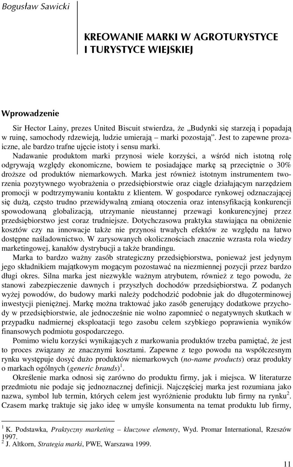 Nadawanie produktom marki przynosi wiele korzyści, a wśród nich istotną rolę odgrywają względy ekonomiczne, bowiem te posiadające markę są przeciętnie o 30% droŝsze od produktów niemarkowych.