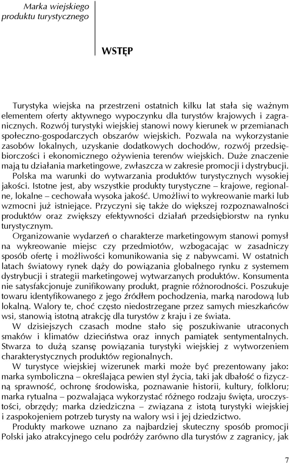 Pozwala na wykorzystanie zasobów lokalnych, uzyskanie dodatkowych dochodów, rozwój przedsiębiorczości i ekonomicznego oŝywienia terenów wiejskich.