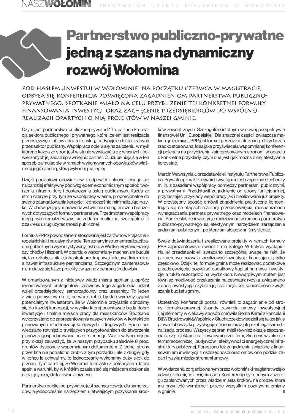 Spotkanie miało na celu przybliżenie tej konkretnej formuły finansowania inwestycji oraz zachęcenie przedsiębiorców do wspólnej realizacji opartych o nią projektów w naszej gminie.