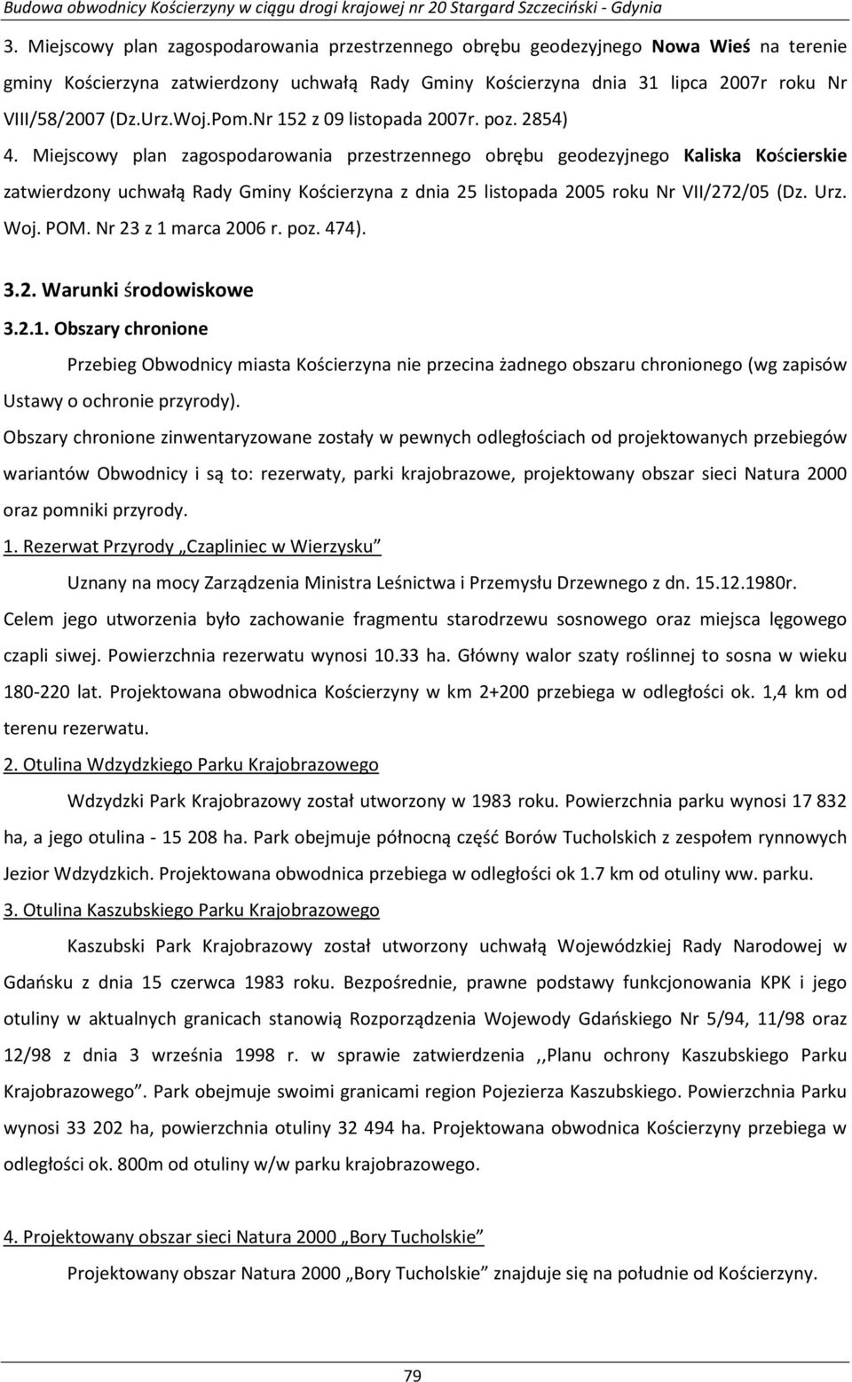 Miejscowy plan zagospodarowania przestrzennego obrębu geodezyjnego Kaliska Kościerskie zatwierdzony uchwałą Rady Gminy Kościerzyna z dnia 25 listopada 2005 roku Nr VII/272/05 (Dz. Urz. Woj. POM.