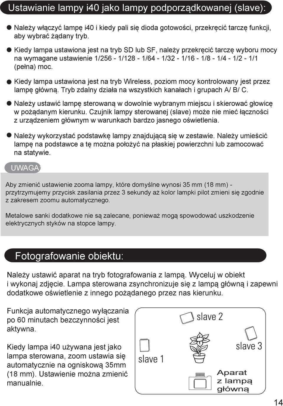 Kiedy lampa ustawiona jest na tryb Wireless, poziom mocy kontrolowany jest przez lampę główną. Tryb zdalny działa na wszystkich kanałach i grupach A/ B/ C.