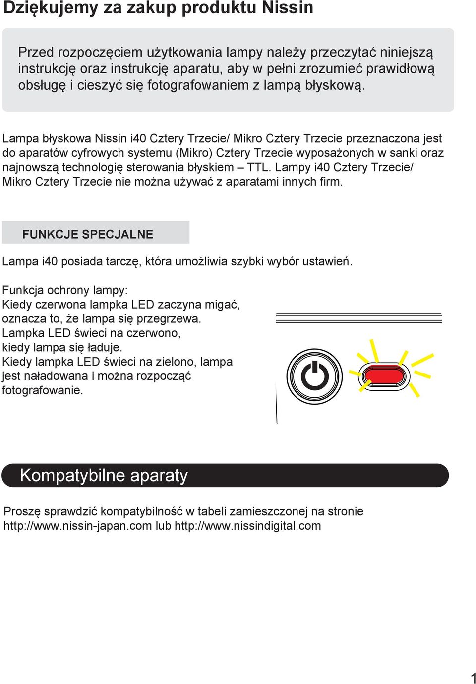 Lampa błyskowa Nissin i40 Cztery Trzecie/ Mikro Cztery Trzecie przeznaczona jest do aparatów cyfrowych systemu (Mikro) Cztery Trzecie wyposażonych w sanki oraz najnowszą technologię sterowania