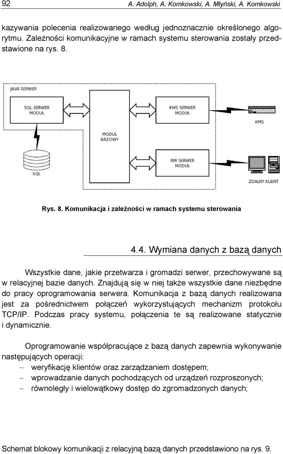 4. Wymiana danych z bazą danych Wszystkie dane, jakie przetwarza i gromadzi serwer, przechowywane są w relacyjnej bazie danych.