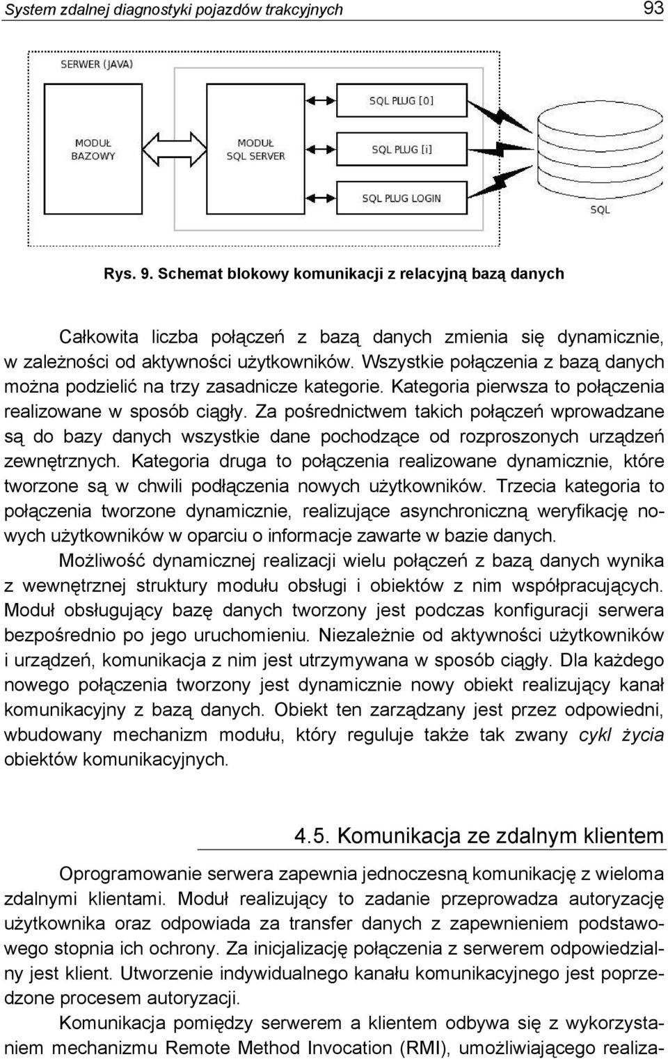 Wszystkie połączenia z bazą danych można podzielić na trzy zasadnicze kategorie. Kategoria pierwsza to połączenia realizowane w sposób ciągły.