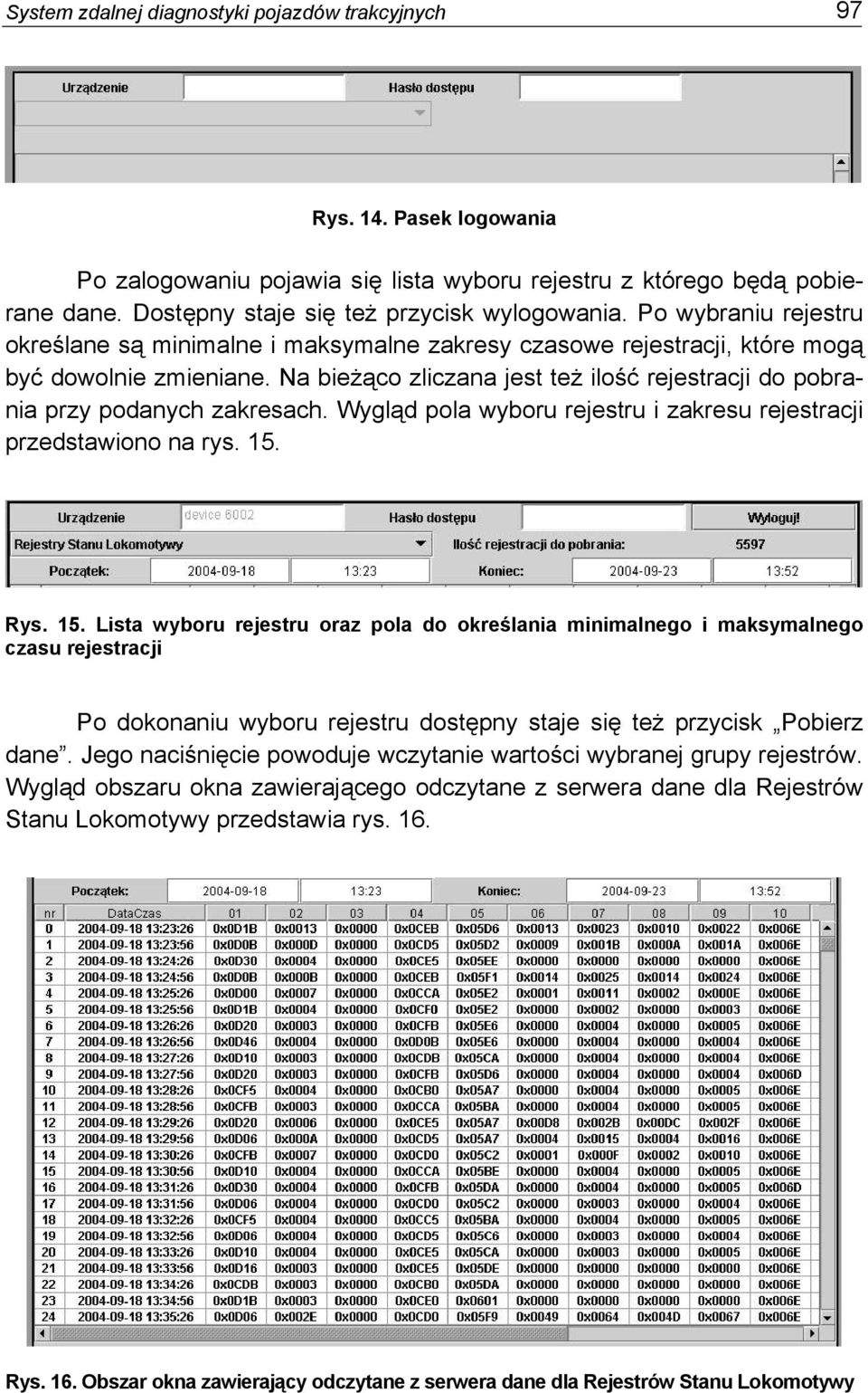 Na bieżąco zliczana jest też ilość rejestracji do pobrania przy podanych zakresach. Wygląd pola wyboru rejestru i zakresu rejestracji przedstawiono na rys. 15.