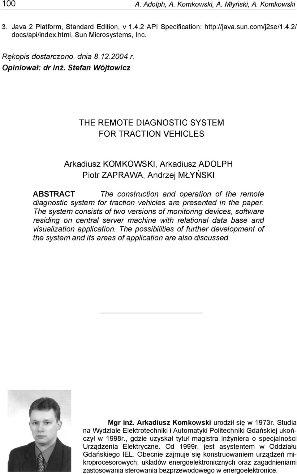 Stefan Wójtowicz THE REMOTE DIAGNOSTIC SYSTEM FOR TRACTION VEHICLES Arkadiusz KOMKOWSKI, Arkadiusz ADOLPH Piotr ZAPRAWA, Andrzej MŁYŃSKI ABSTRACT The construction and operation of the remote