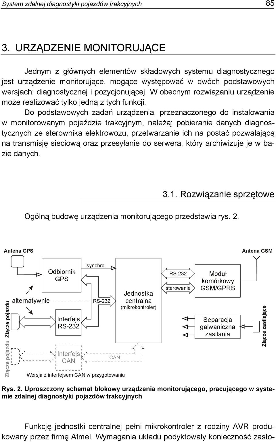 W obecnym rozwiązaniu urządzenie może realizować tylko jedną z tych funkcji.