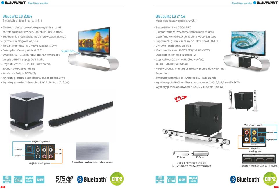 (2x35W+80W) Oszczędność energy dzięki ERP2 Super Slim System SRS TruSurround Sound HD: stworzony z myślą o HDTV z opcją DVB Audio Częstotliwość: 30 150Hz (Subwoofer), 200Hz 20kHz (Soundbar) Korektor