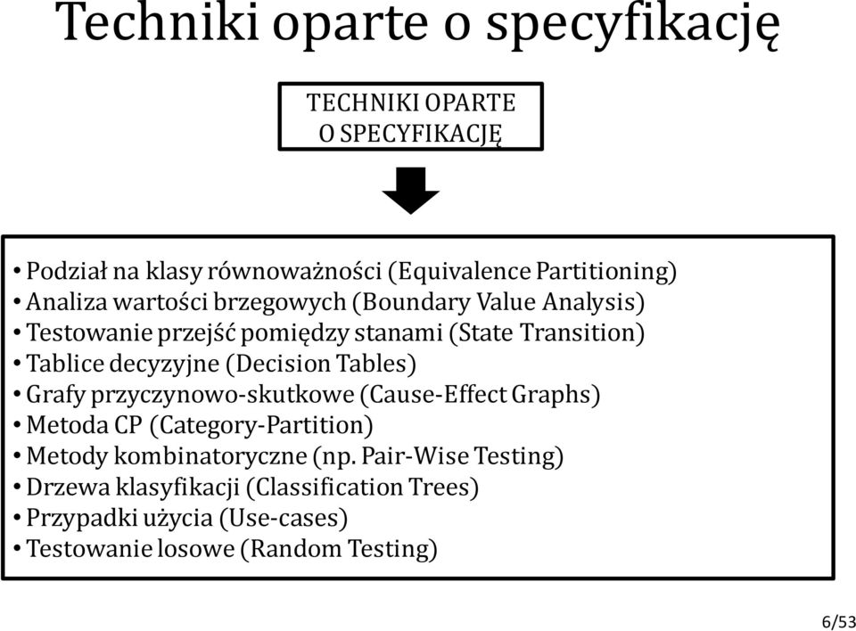 decyzyjne (Decision Tables) Grafy przyczynowo-skutkowe (Cause-Effect Graphs) Metoda CP (Category-Partition) Metody