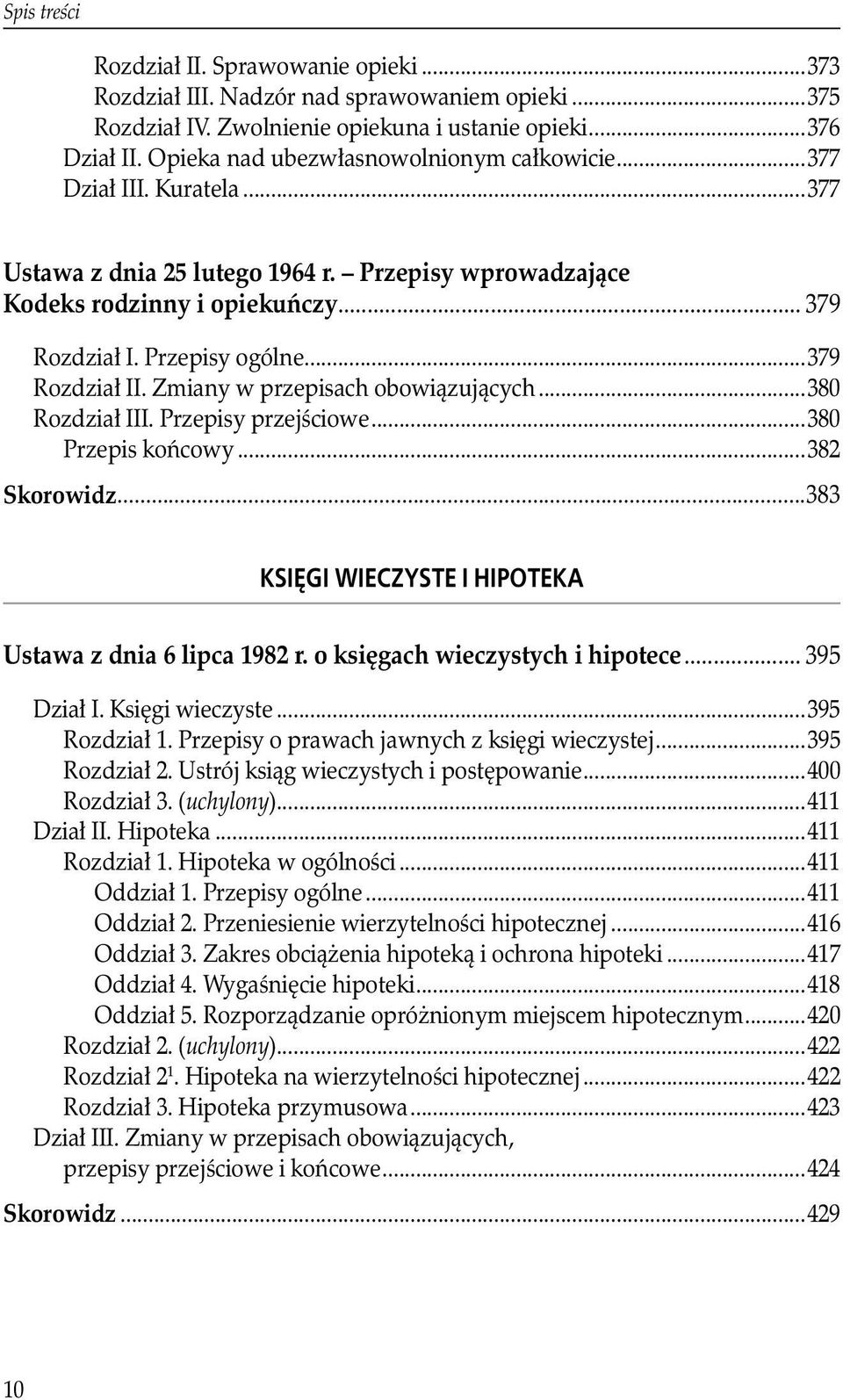 Zmiany w przepisach obowiązujących...380 Rozdział III. Przepisy przejściowe...380 Przepis końcowy...382 Skorowidz...383 Księgi wieczyste i hipoteka Ustawa z dnia 6 lipca 1982 r.