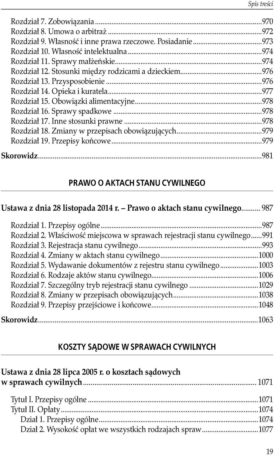 Sprawy spadkowe...978 Rozdział 17. Inne stosunki prawne...978 Rozdział 18. Zmiany w przepisach obowiązujących...979 Rozdział 19. Przepisy końcowe...979 Skorowidz.