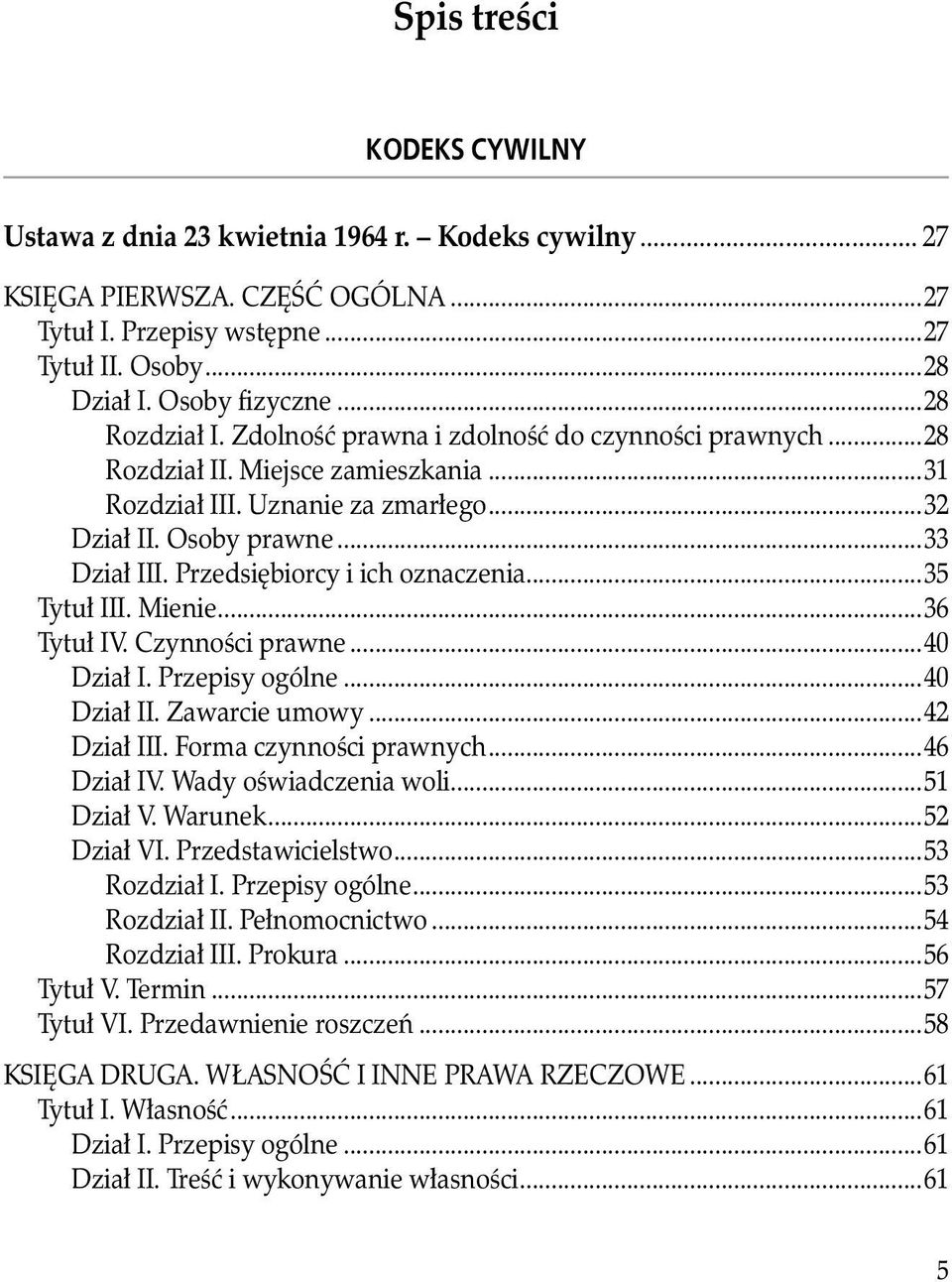 Przedsiębiorcy i ich oznaczenia...35 Tytuł III. Mienie...36 Tytuł IV. Czynności prawne...40 Dział I. Przepisy ogólne...40 Dział II. Zawarcie umowy...42 Dział III. Forma czynności prawnych...46 Dział IV.