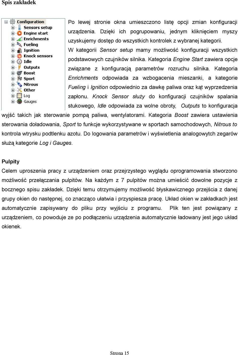 W kategorii Sensor setup mamy możliwość konfiguracji wszystkich podstawowych czujników silnika. Kategoria Engine Start zawiera opcje związane z konfiguracją parametrów rozruchu silnika.