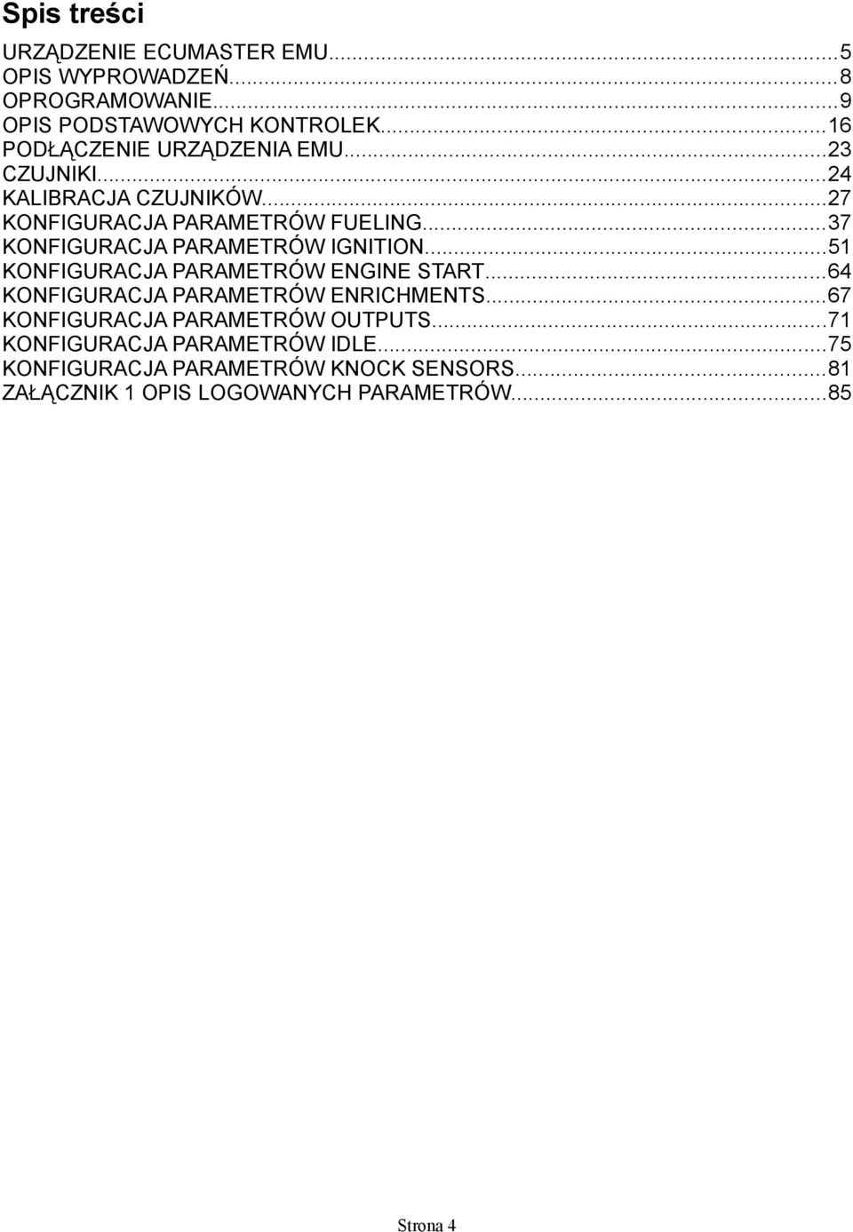 ..37 KONFIGURACJA PARAMETRÓW IGNITION...51 KONFIGURACJA PARAMETRÓW ENGINE START...64 KONFIGURACJA PARAMETRÓW ENRICHMENTS.