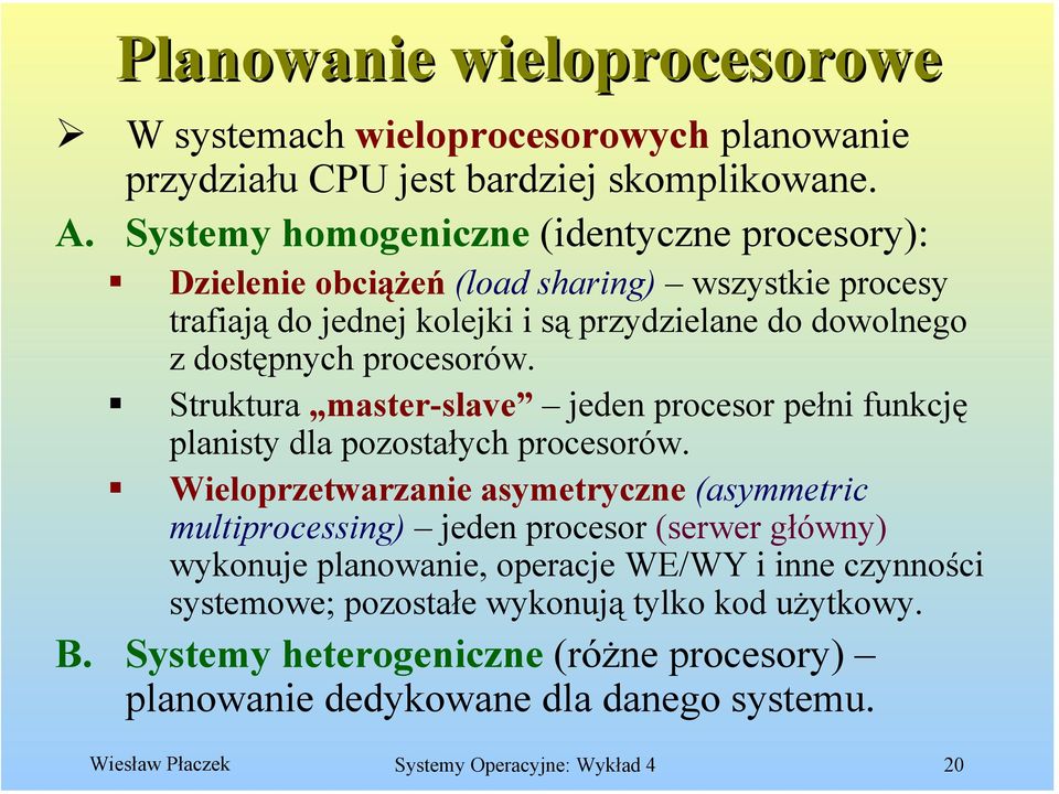 Struktura master-slave jeden procesor pełni funkcję planisty dla pozostałych procesorów.