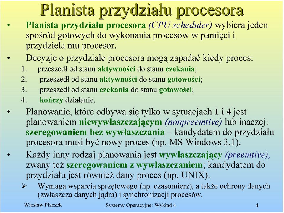 przeszedł od stanu czekania do stanu gotowości; 4. kończy działanie.