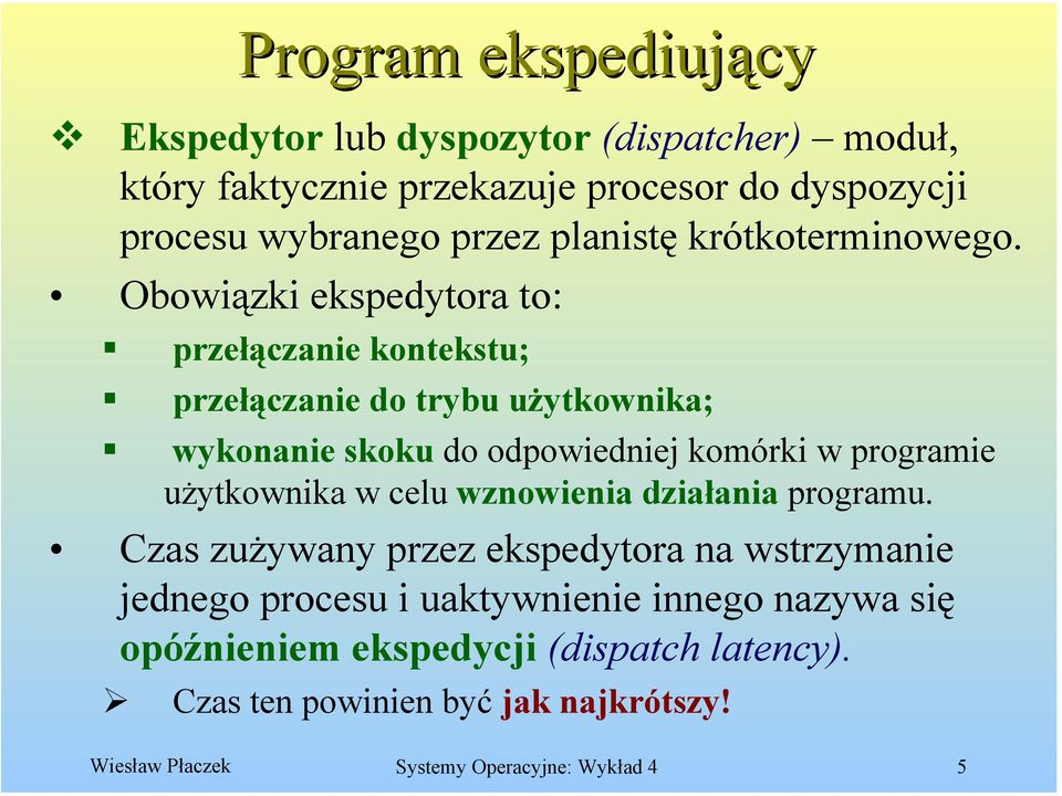 Obowiązki ekspedytora to: przełączanie kontekstu; przełączanie do trybu użytkownika; wykonanie skoku do odpowiedniej komórki w programie