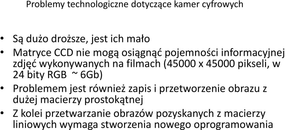 bity RGB ~ 6Gb) Problemem jest również zapis i przetworzenie obrazu z dużej macierzy prostokątnej