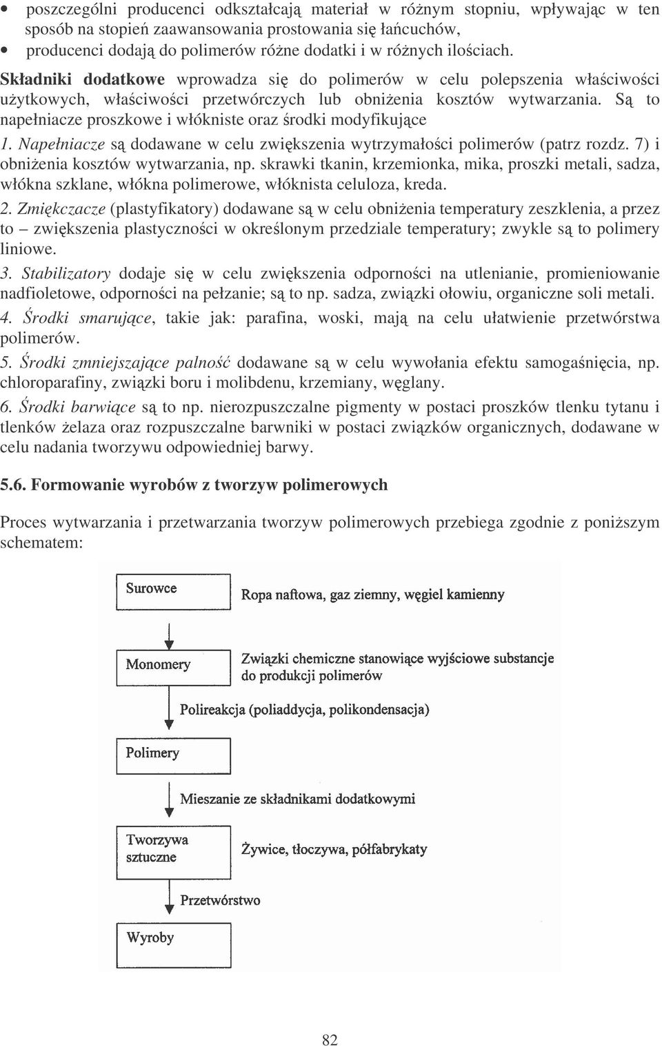 S to napełniacze proszkowe i włókniste oraz rodki modyfikujce 1. Napełniacze s dodawane w celu zwikszenia wytrzymałoci polimerów (patrz rozdz. 7) i obnienia kosztów wytwarzania, np.