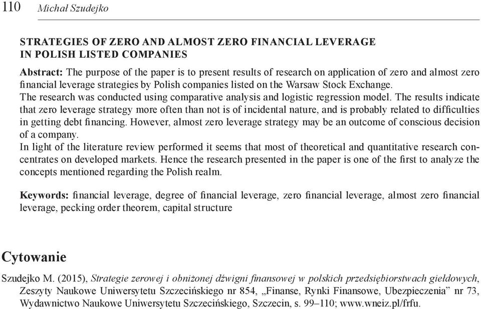The results indicate that zero leverage strategy more often than not is of incidental nature, and is probably related to difficulties in getting debt financing.