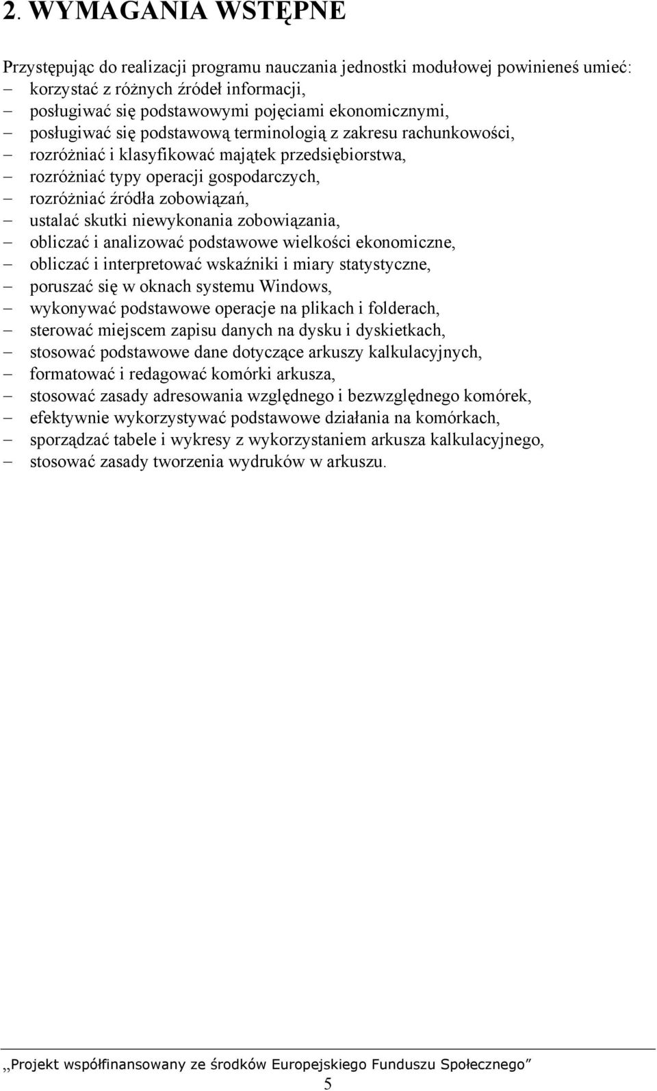 skutki niewykonania zobowiązania, obliczać i analizować podstawowe wielkości ekonomiczne, obliczać i interpretować wskaźniki i miary statystyczne, poruszać się w oknach systemu Windows, wykonywać