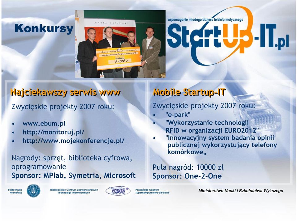 pl/ Nagrody: sprzęt, biblioteka cyfrowa, oprogramowanie Sponsor: MPlab, Symetria, Microsoft Mobile Startup-IT