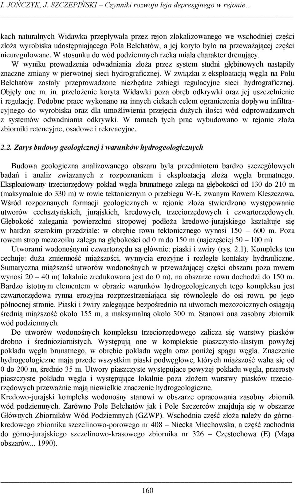 koryto było na przeważającej części nieuregulowane. W stosunku do wód podziemnych rzeka miała charakter drenujący.