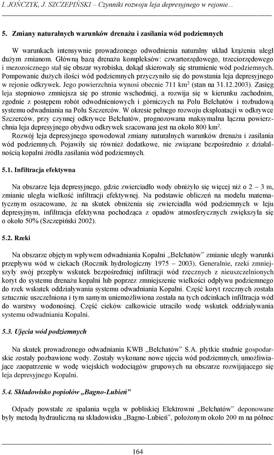 Główną bazą drenażu kompleksów: czwartorzędowego, trzeciorzędowego i mezozoicznego stał się obszar wyrobiska, dokąd skierowały się strumienie wód podziemnych.