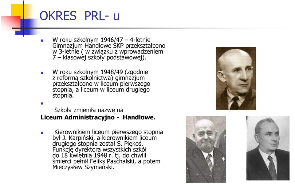 W roku szkolnym 1948/49 (zgodnie z reformą szkolnictwa) gimnazjum przekształcono w liceum pierwszego stopnia, a liceum w liceum drugiego stopnia.