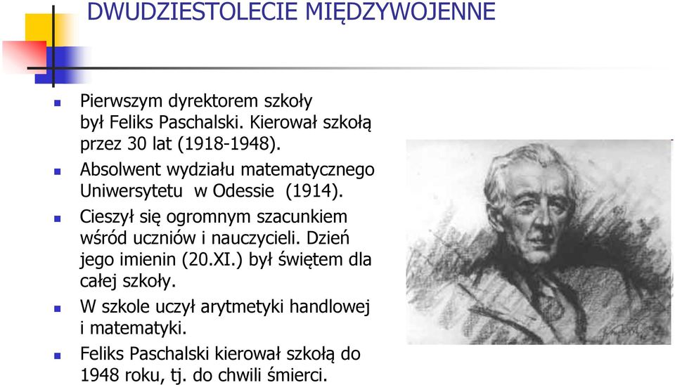 Cieszył się ogromnym szacunkiem wśród uczniów i nauczycieli. Dzień jego imienin (20.XI.