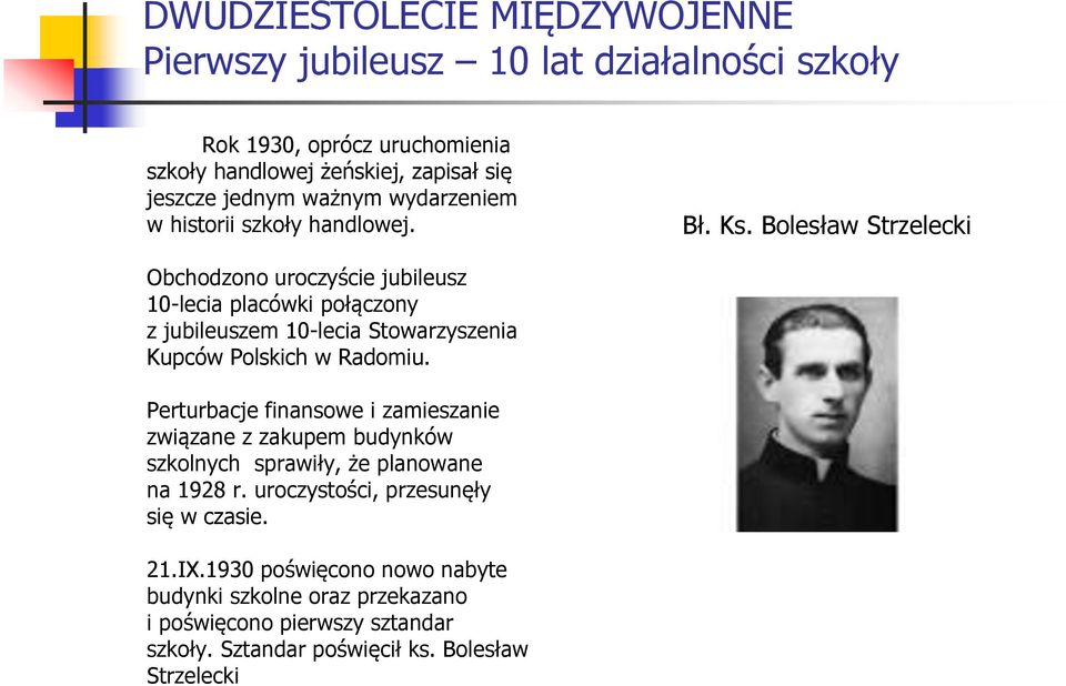 Bolesław Strzelecki Obchodzono uroczyście jubileusz 10-lecia placówki połączony z jubileuszem 10-lecia Stowarzyszenia Kupców Polskich w Radomiu.