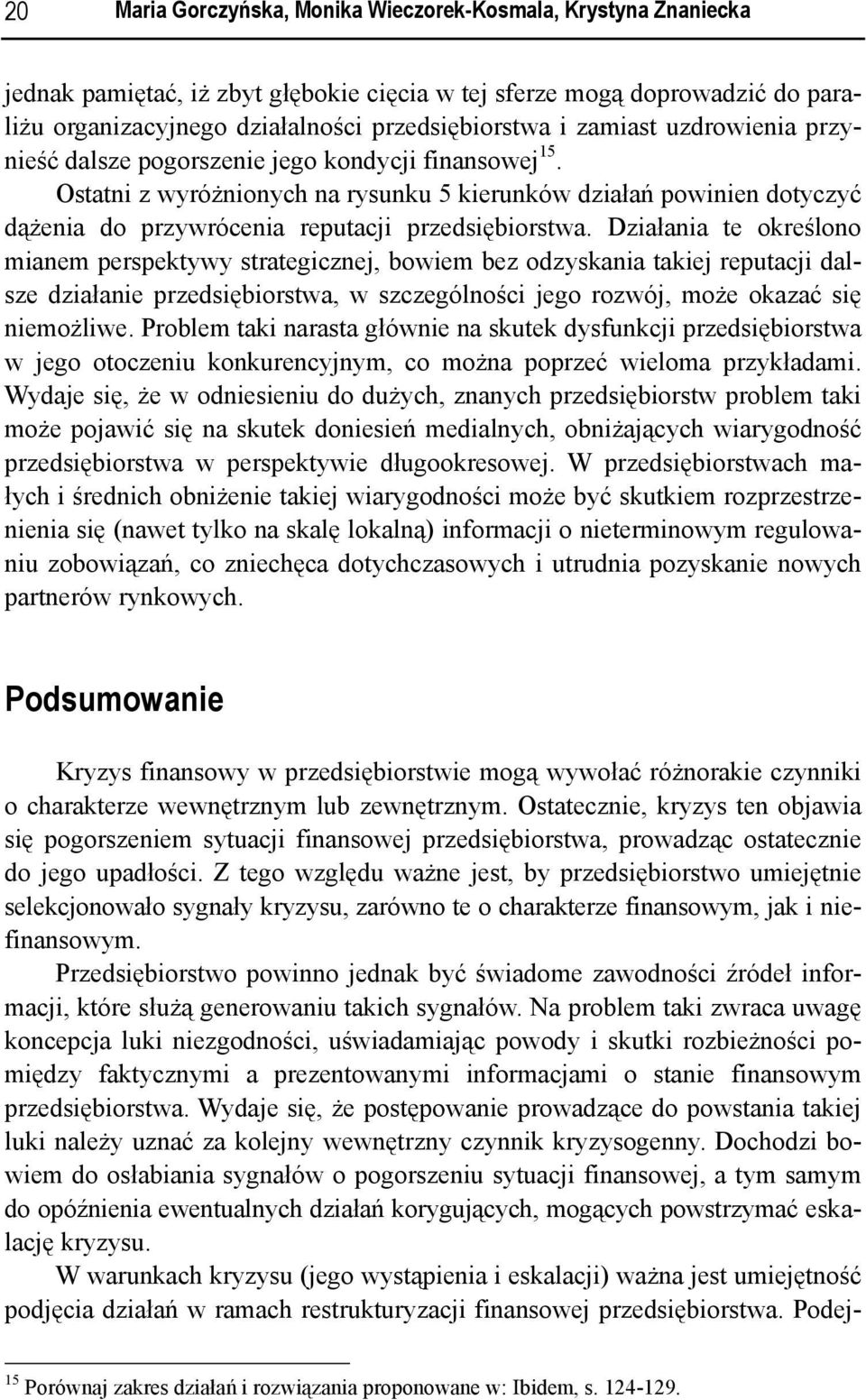 Ostatni z wyróżnionych na rysunku 5 kierunków działań powinien dotyczyć dążenia do przywrócenia reputacji przedsiębiorstwa.