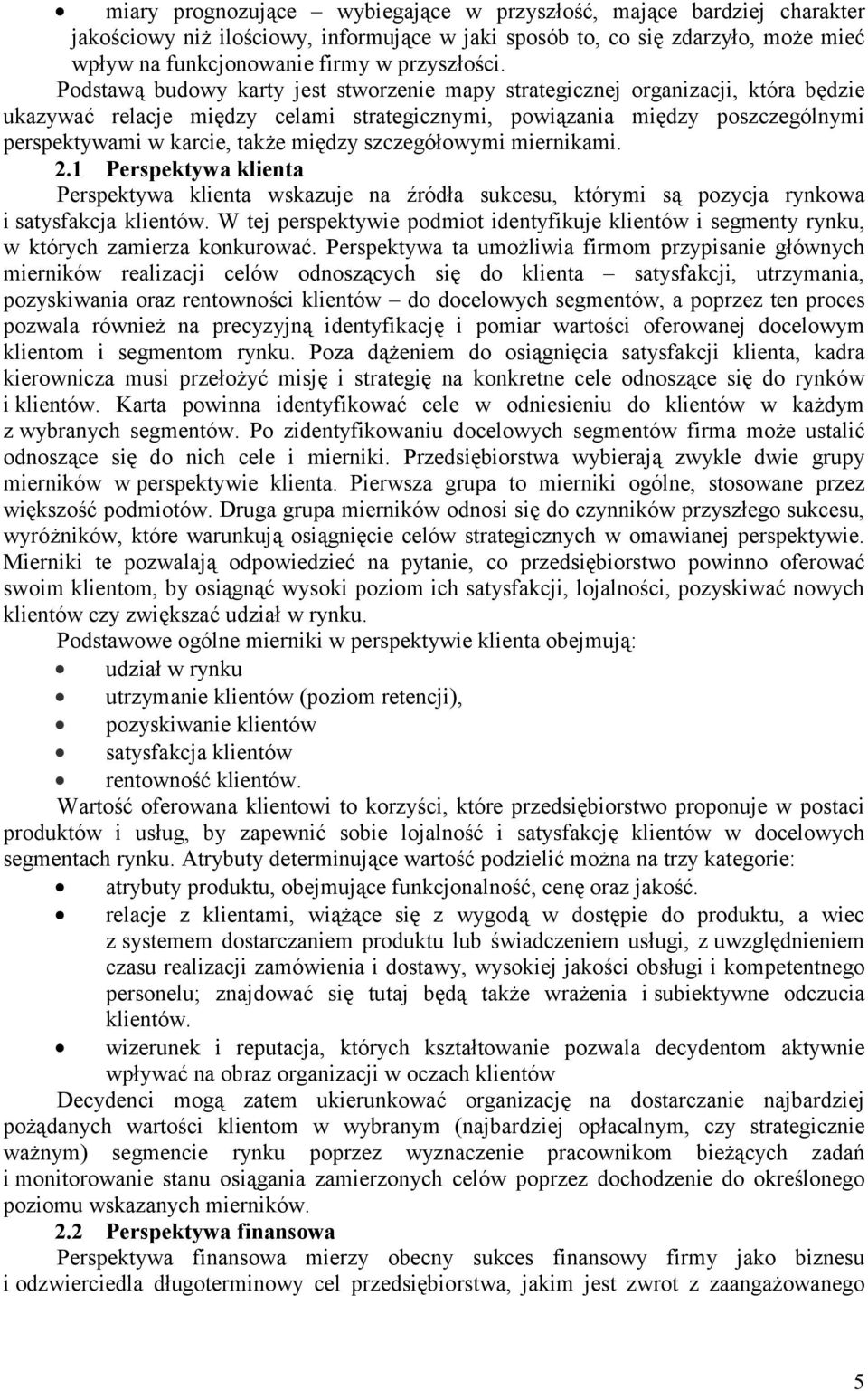 szczegółowymi miernikami. 2.1 Perspektywa klienta Perspektywa klienta wskazuje na źródła sukcesu, którymi są pozycja rynkowa i satysfakcja klientów.