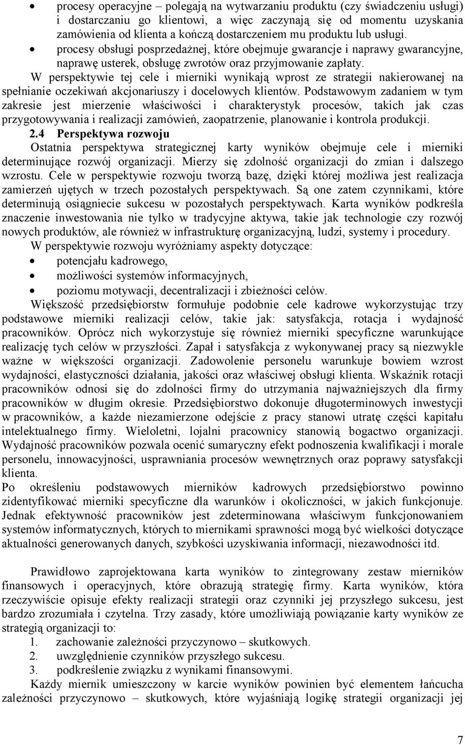 W perspektywie tej cele i mierniki wynikają wprost ze strategii nakierowanej na spełnianie oczekiwań akcjonariuszy i docelowych klientów.