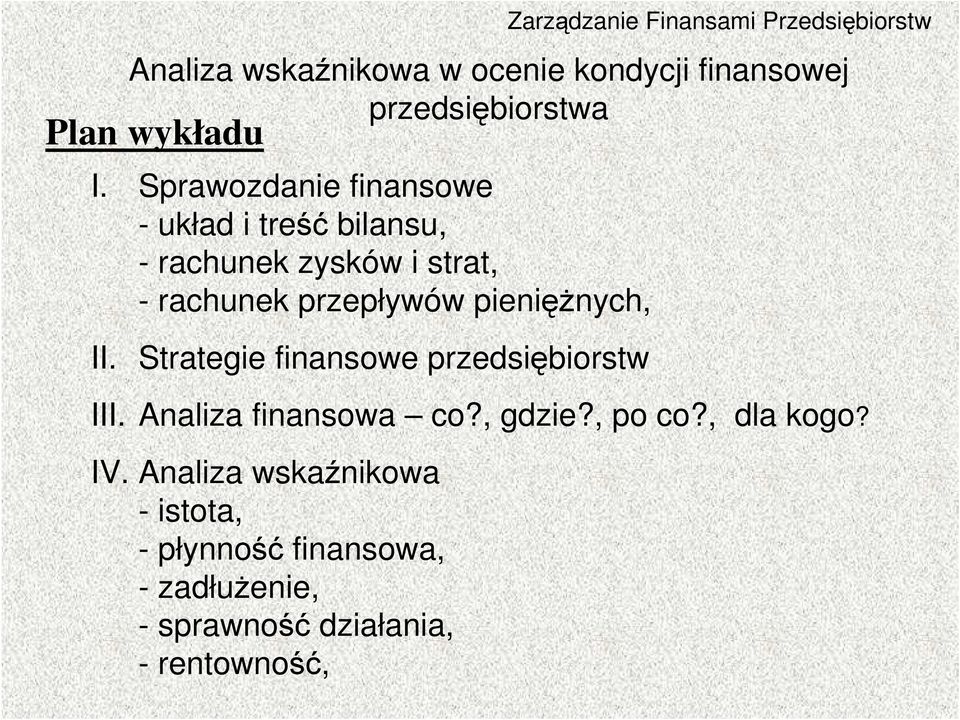 pienięŝnych, II. Strategie finansowe przedsiębiorstw III. Analiza finansowa co?, gdzie?, po co?