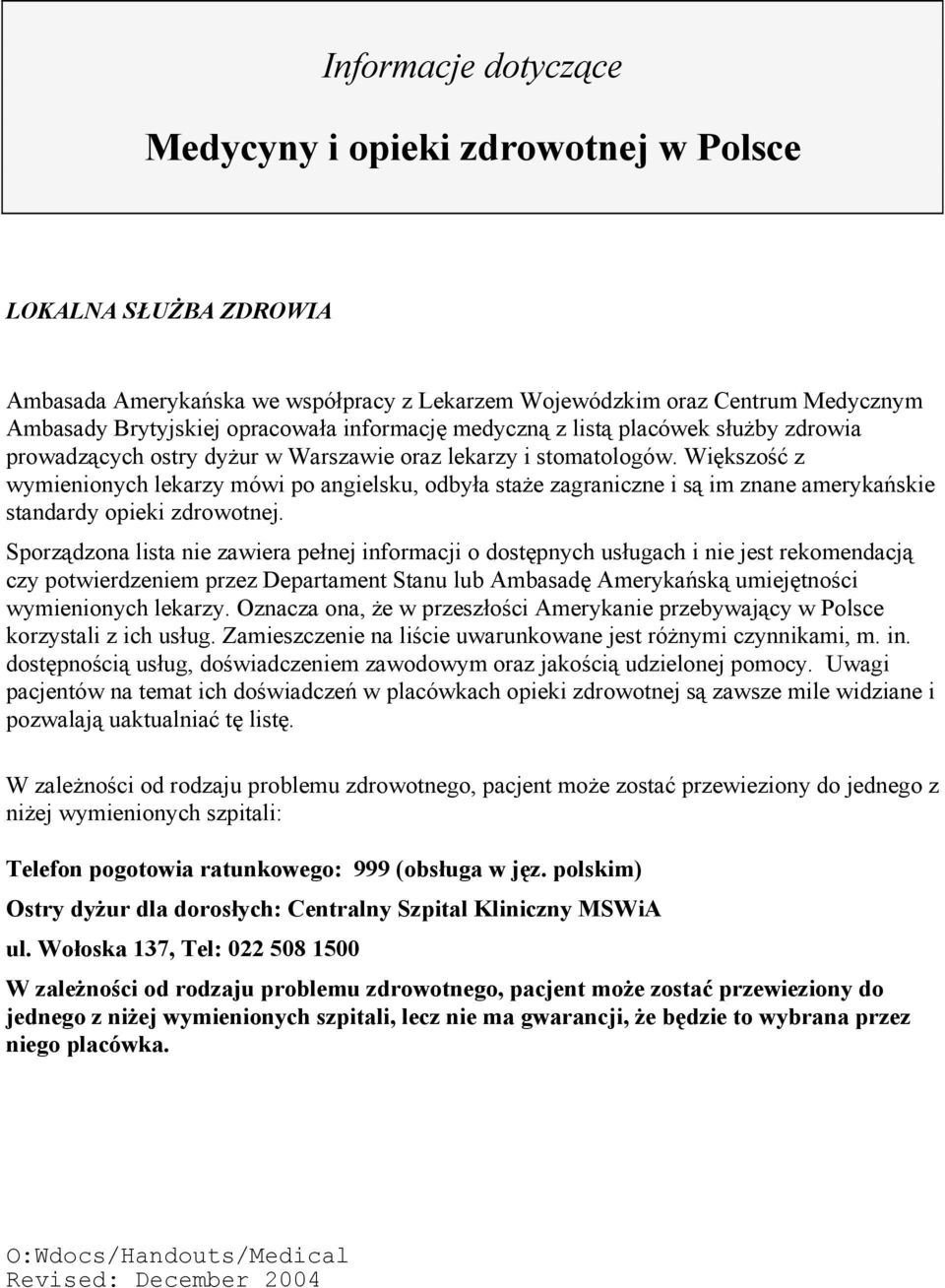 Większość z wymienionych lekarzy mówi po angielsku, odbyła staże zagraniczne i są im znane amerykańskie standardy opieki zdrowotnej.