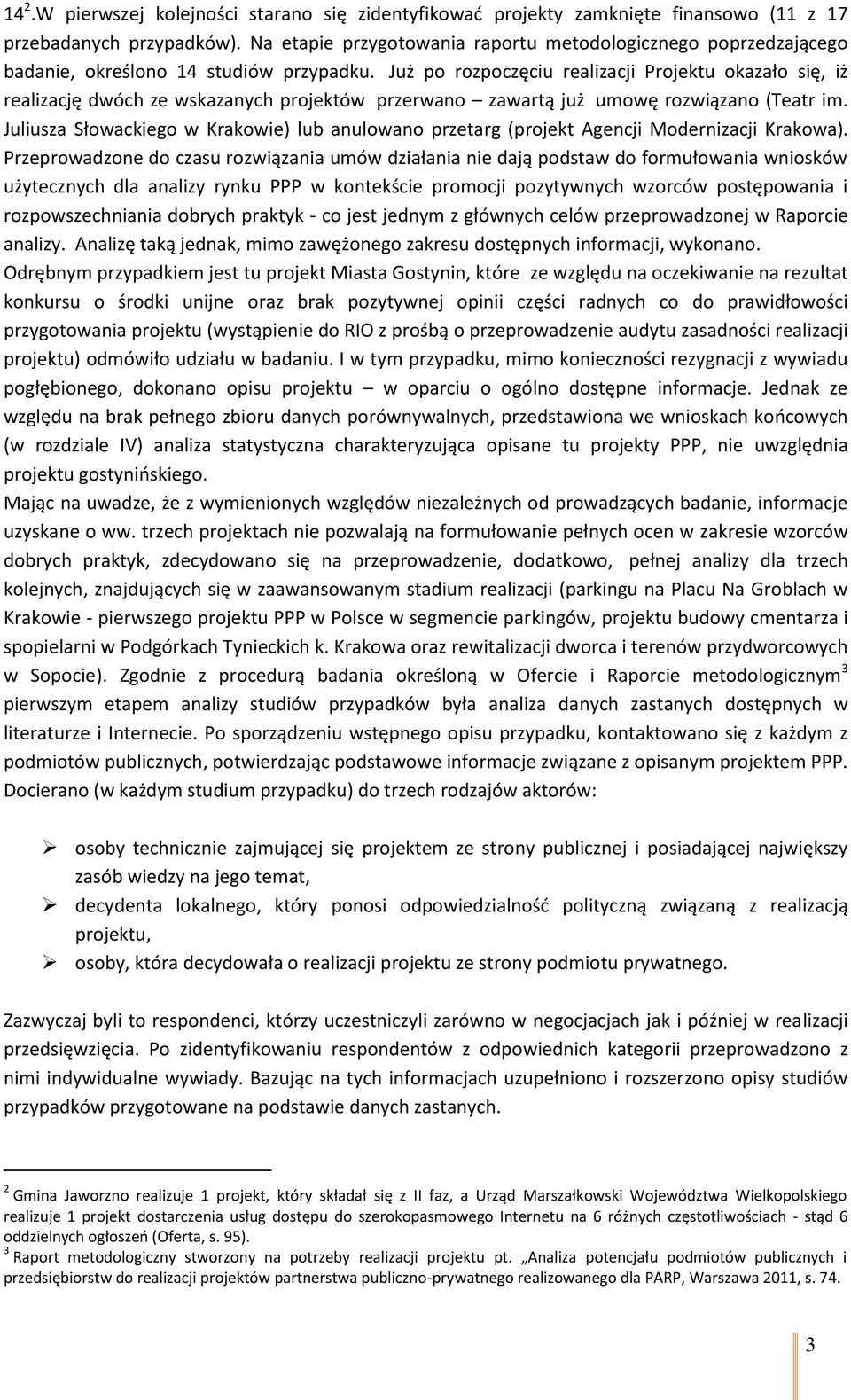 Już po rozpoczęciu realizacji Projektu okazało się, iż realizację dwóch ze wskazanych projektów przerwano zawartą już umowę rozwiązano (Teatr im.