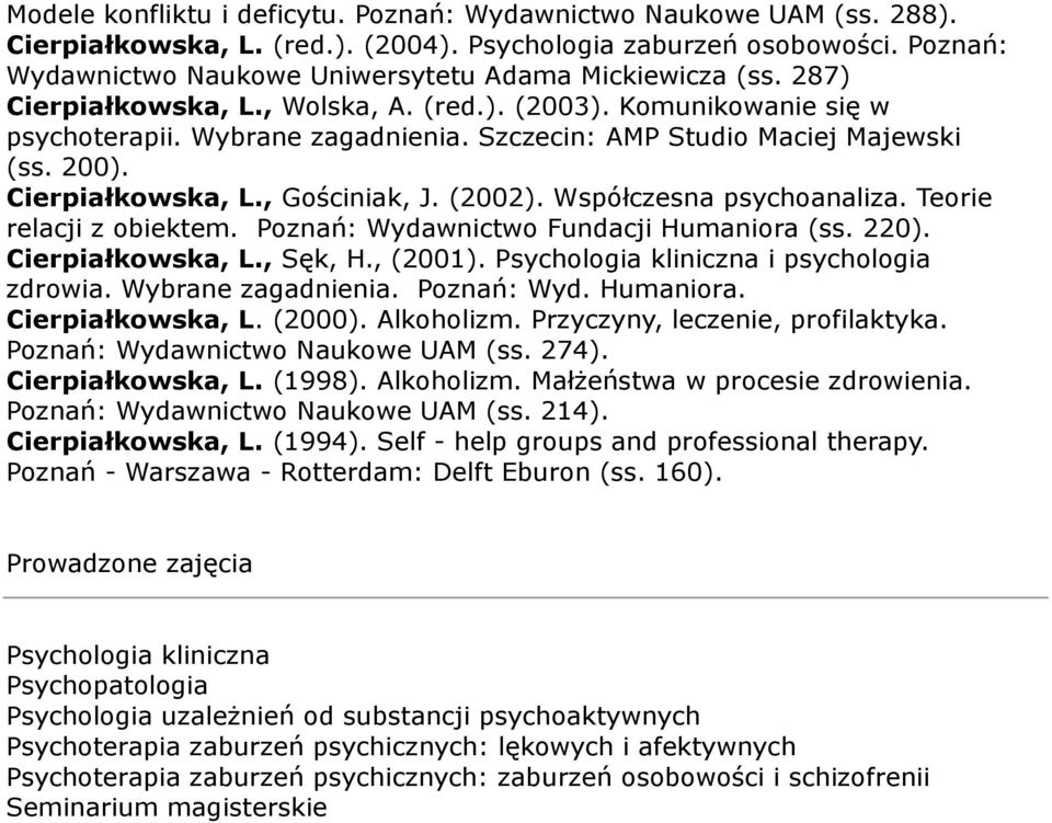 Szczecin: AMP Studio Maciej Majewski (ss. 200). Cierpiałkowska, L., Gościniak, J. (2002). Współczesna psychoanaliza. Teorie relacji z obiektem. Poznań: Wydawnictwo Fundacji Humaniora (ss. 220).